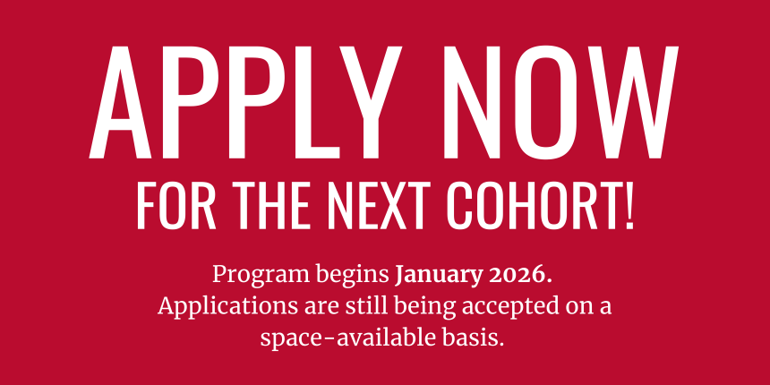 Apply Now For The Next Cohort! Program begins January 2026. Applications are still being accepted on a space-available basis.